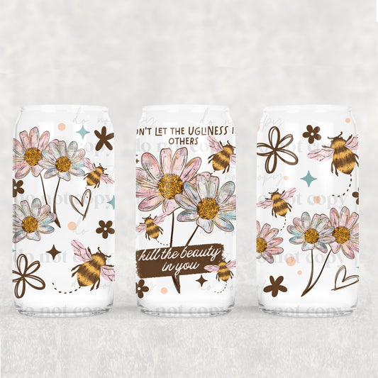 Don't Let The Ugliness In Others Kill The Beauty In You Uv Dtf Wrap Double Sided