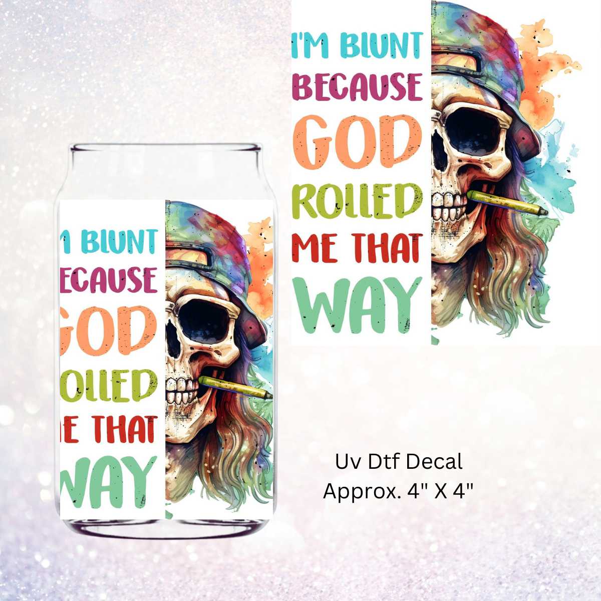 Uv Dtf Decal I'm Blunt Because God Rolled Me That Way | A 420 Design