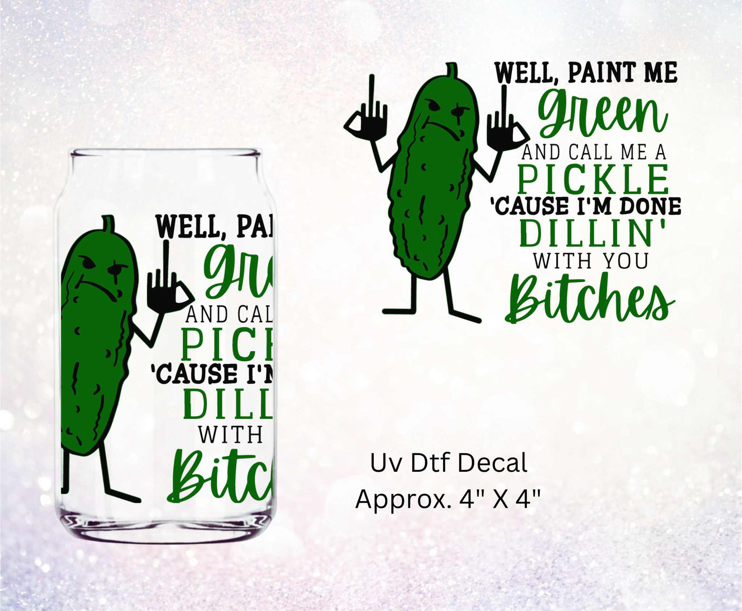 Uv Dtf  Decal Well Paint Me Green And Call Me A Pickle