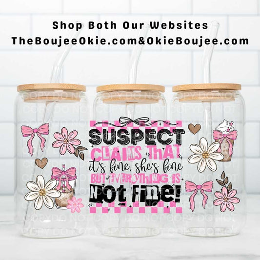 Suspect Claims That It's Fine, She's Fine, But Everything Is Not Fine! Uv Dtf Wrap