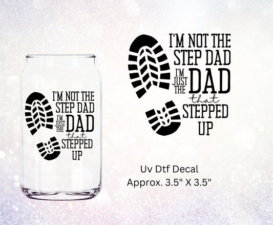 Uv Dtf Decal I'm Not The Step Dad I'm The Dad That Stepped Up Footprint | Stepdad