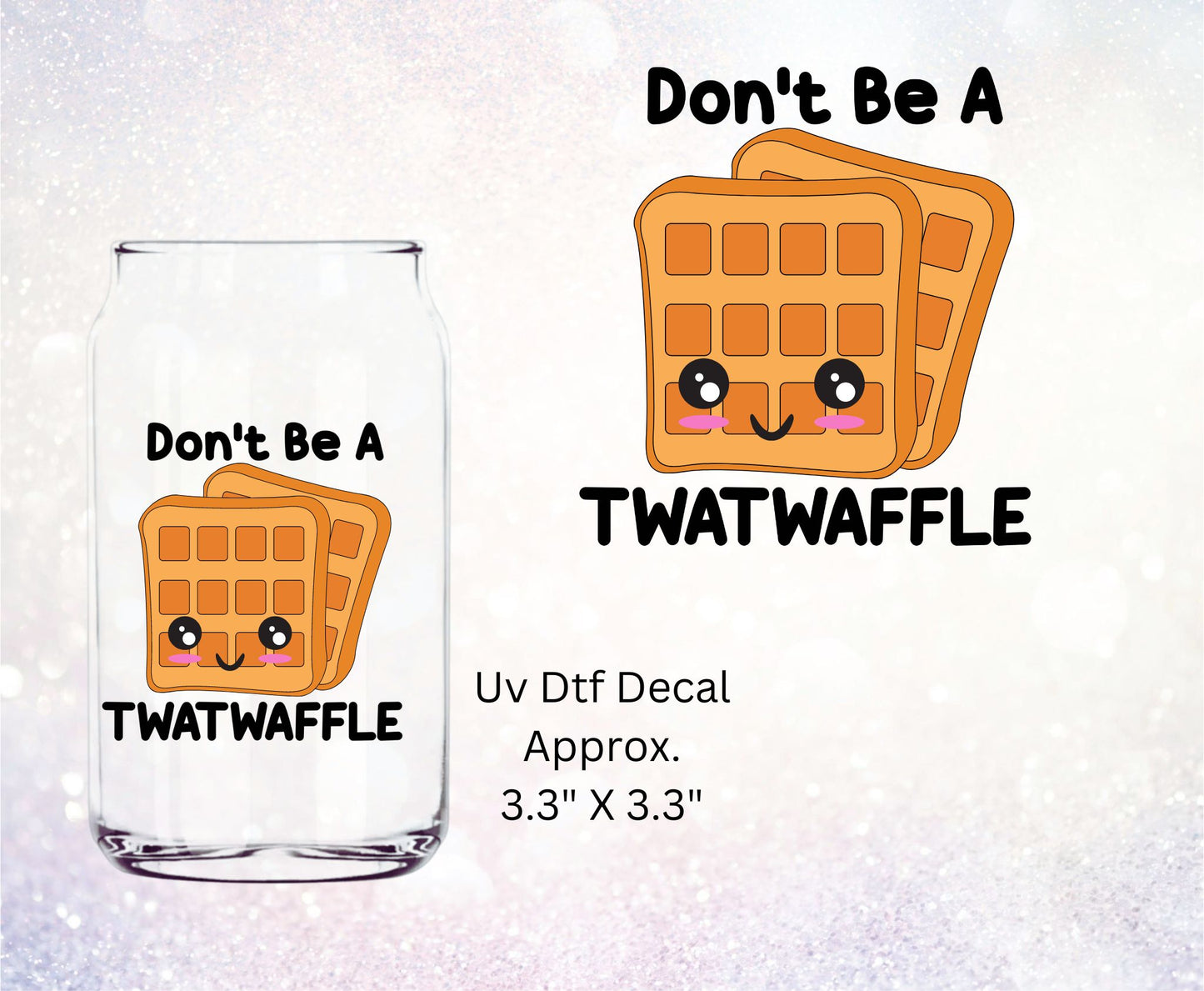 Uv Dtf  Decal Don't Be A Twatwaffle