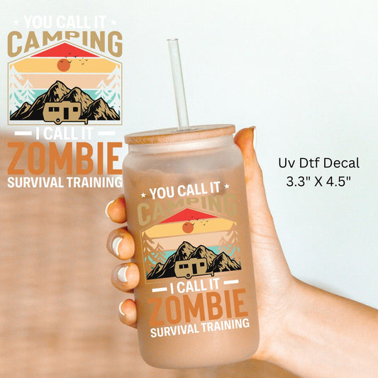 Uv Dtf Wrap Decal You Call It Camping I Call It Zombie Survival Training