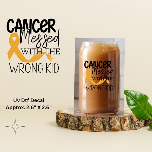 Uv Dtf Decal Cancer Messed With The Wrong Kid  Childhood Cancer Awareness