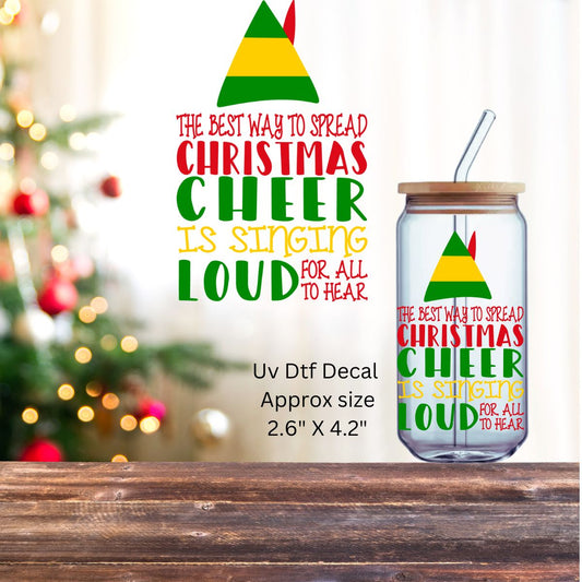 Uv Dtf Decal The Best Way To Spread Christmas Cheer Is Singing Loud For All To Hear Christmas in July