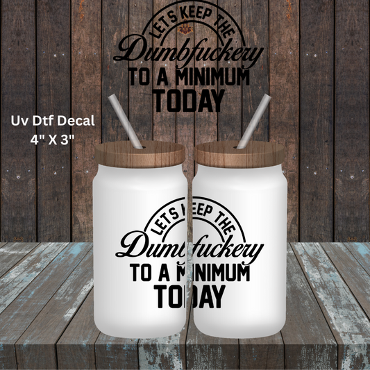 Uv Dtf Decal Let's Keep The Dumbfuckery To A Minimum Today | Hip Sip Trucker Tumbler Water Bottle Plastic Cups