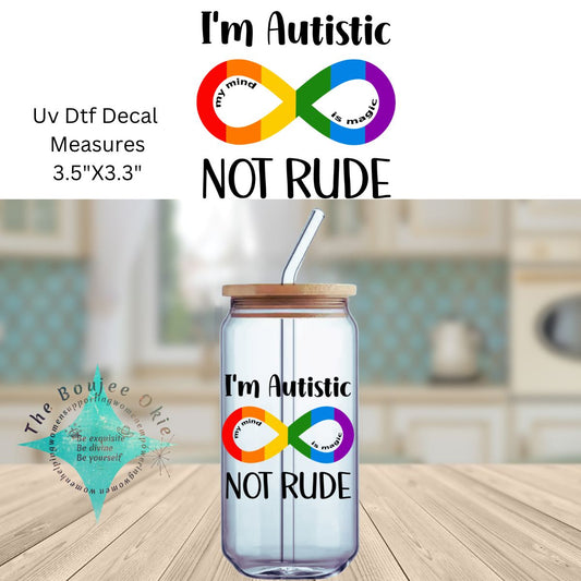 Uv Dtf Decal I'm Autistic Not Rude My Mind Is Magic Autism Infinity