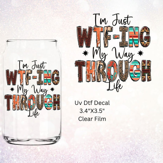 Uv Dtf Wrap Decal I'm Just WTF-ing My Way Through Life