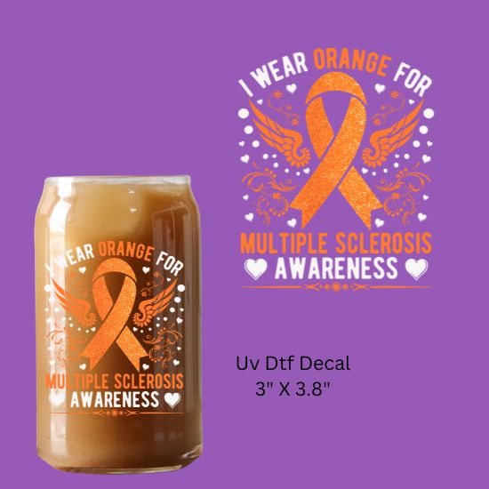 Uv Dtf Decal  I Wear Orange For Multiple Sclerosis Awareness
