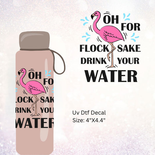 Uv Dtf Decal Oh For Flock Sake Drink Your Water | Pink Flamingo | Hip Sip Trucker Tumbler Water Bottle Plastic Cups