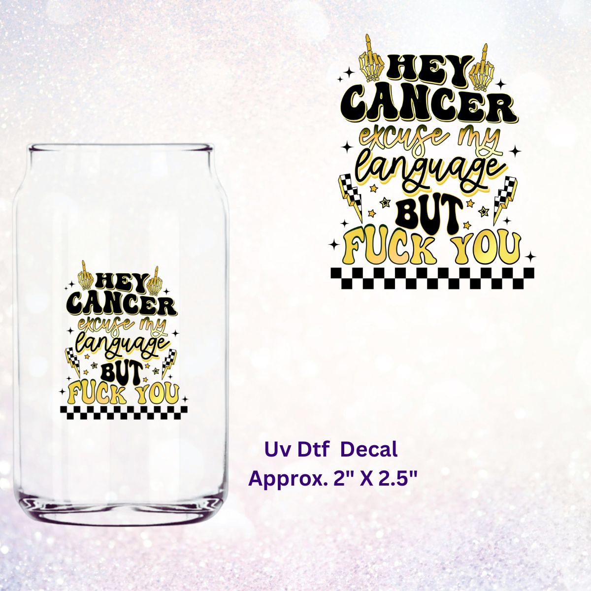 Uv Dtf Decal Hey Cancer Fuck You