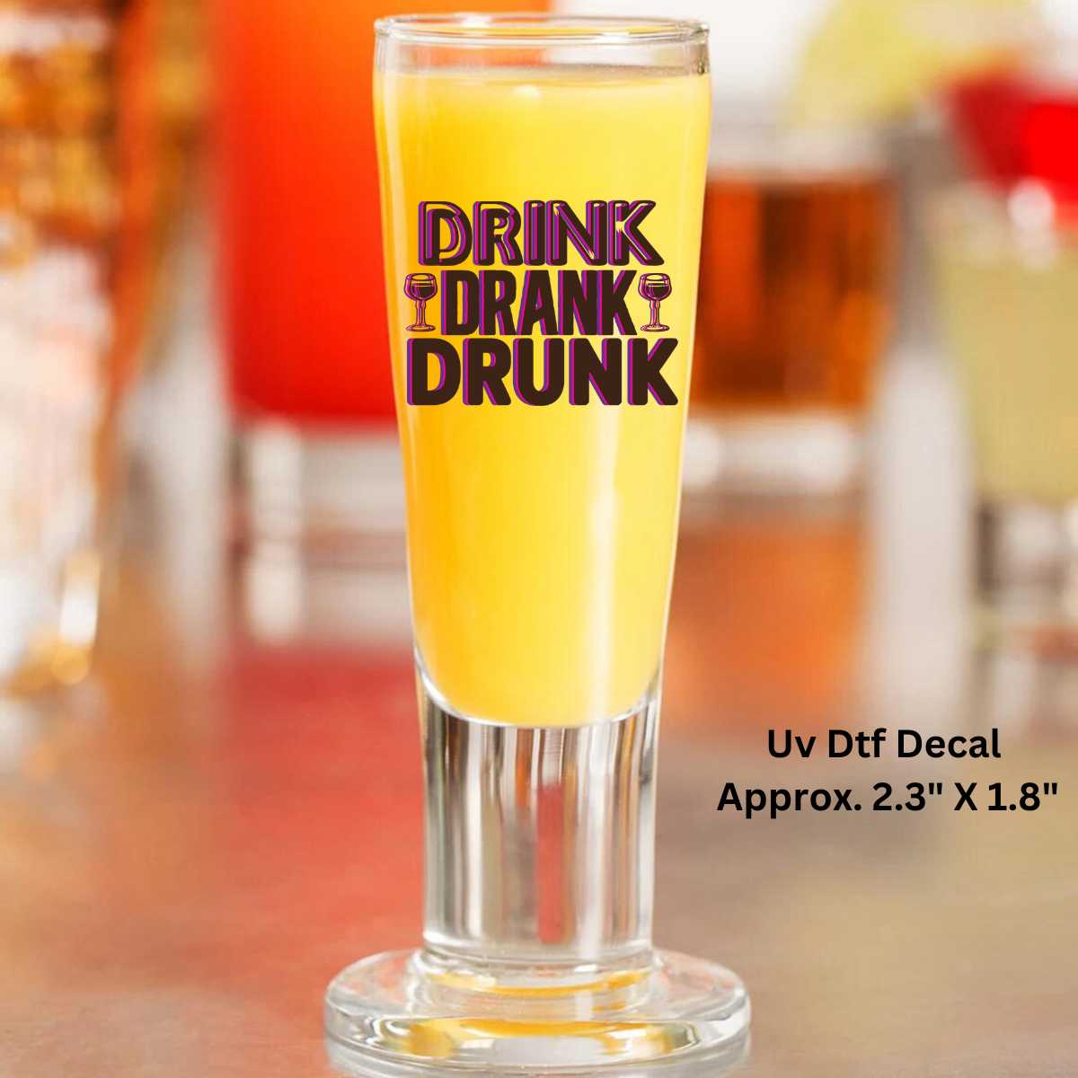 Uv Dtf Decal Shot Glass Drink Drank Drunk