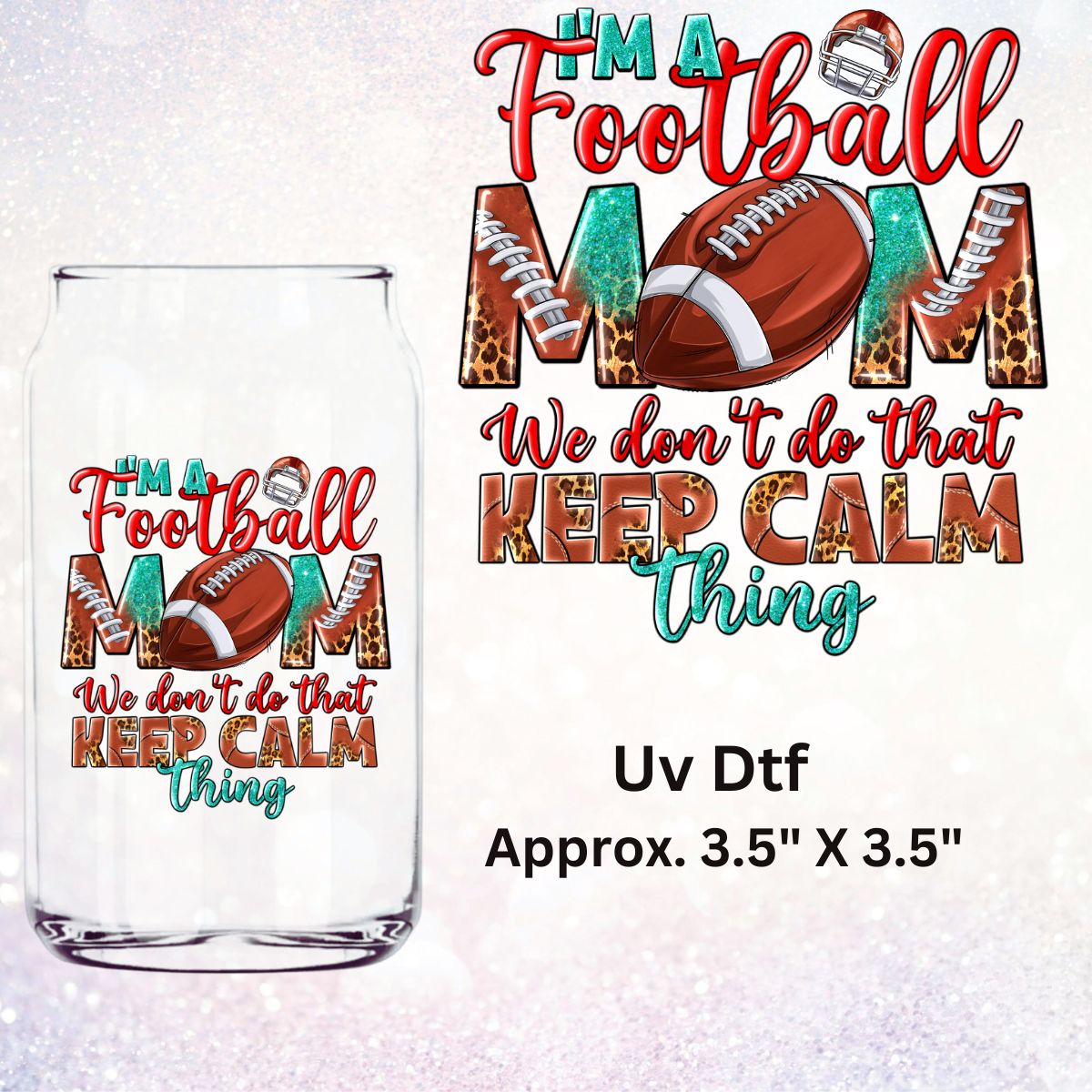 Uv Dtf Decal I'm A Football Mom We Don't Do That Keep Calm Thing