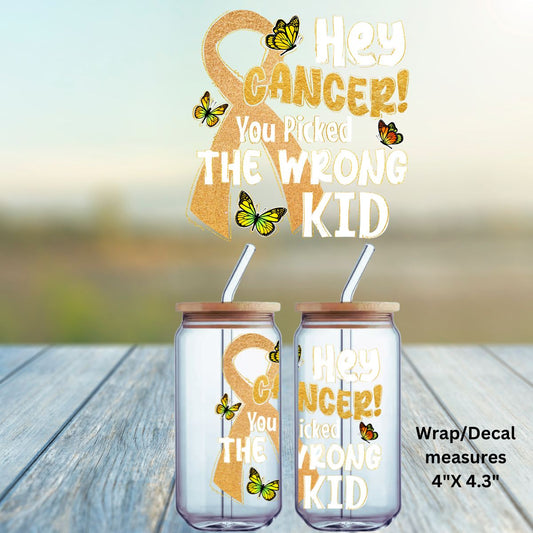 Uv Dtf Decal Hey Cancer You Picked The Wrong Kid Childhood Cancer Awareness | Hip Sip Trucker Tumbler Water Bottle Plastic Cups