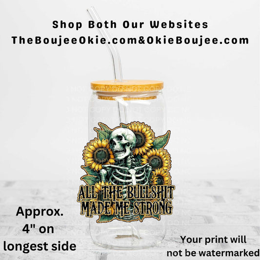 All The Bullshit Made Me Strong Uv Dtf Decal Double Sided