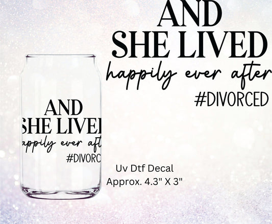 Uv Dtf Decal And She Lived Happily Ever After #Divorced