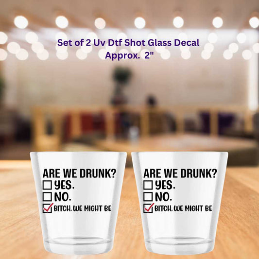 Set of 2 Are We Drunk? Double-Sided UV DTF Shot Glass Decal