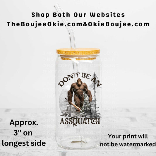 Don't Be An Assquatch Uv Dtf Decal