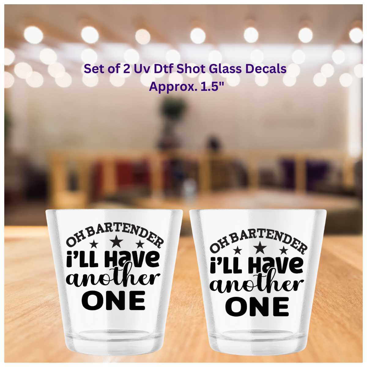 Oh Bartender I'll Have Another One Set of 2 Shot Glass UV DTF Double-Sided Decals