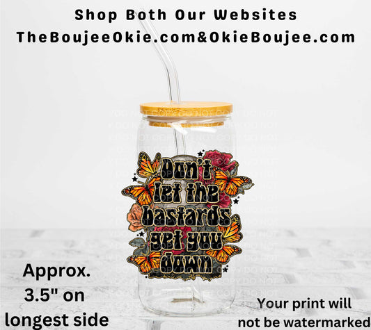 Don't Let The Bastards Get You Down UV DTF Decal Double Sided