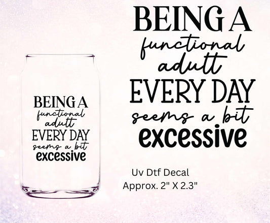 Uv Dtf Decal Being A Functional Adult Everyday Seems A Bit Excessive