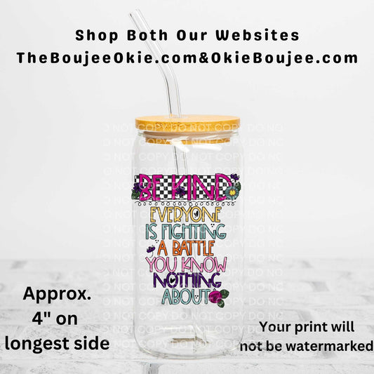 Be Kind Everyone Is Fighting A Battle You Know Nothing About Uv Dtf Decal