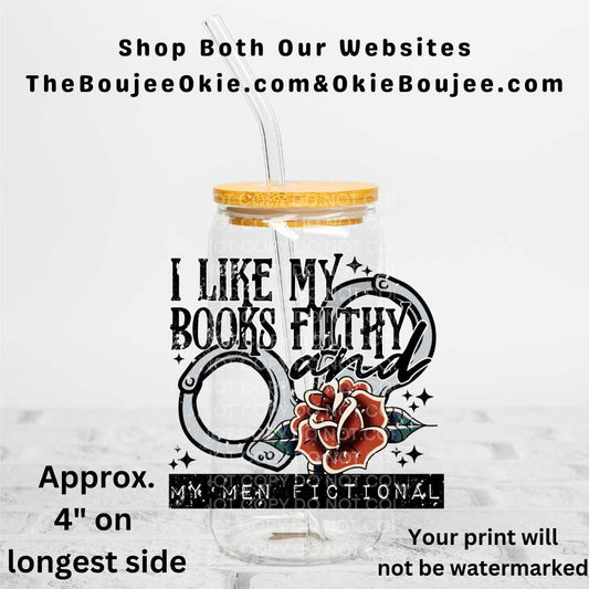 I Like My Books Filthy And My Men Fictional Uv Dtf Decal Double Sided