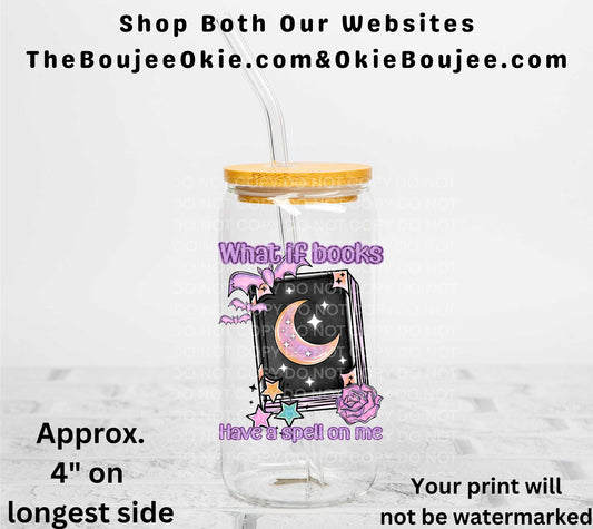 What If Books Have A Spell On Me UV DTF Decal Double Sided