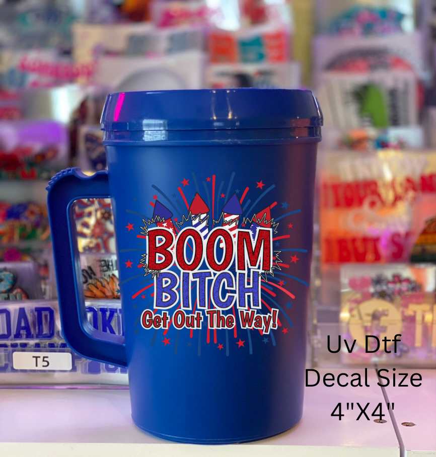 Uv Dtf Decal~Boom Bitch Get Out The Way !