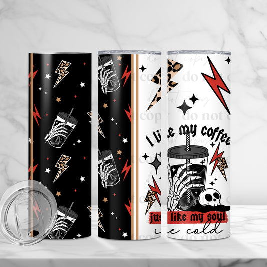 Coffee Cold Like My Soul 20oz Skinny Tumbler Sublimation Print
