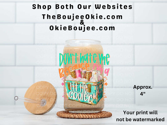 Don't Hate Me Because I'm A Little Cooler UV DTF Decal Double Sided