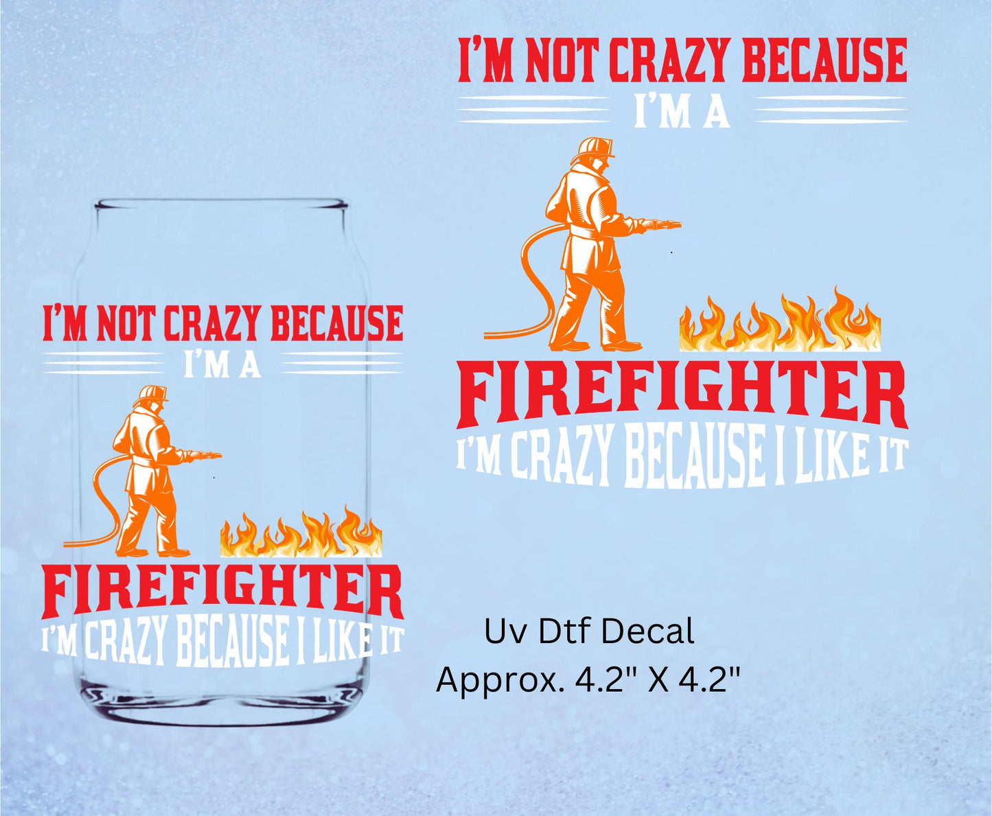 Uv Dtf Decal I'm Not Crazy Because I'm A Firefighter I'm Crazy Because I Like It