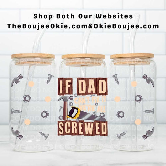 If Dad Can't Fix It We're All Screwed Uv Dtf Wrap Double Sided