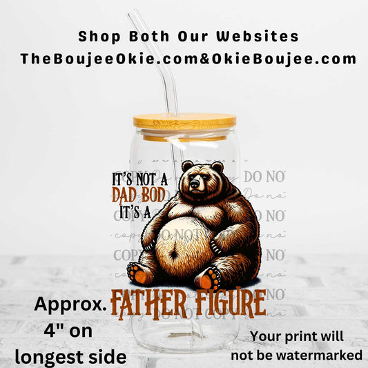 It's Not a Dad Bod It's A Father Figure Bear Uv Dtf Decal Double Sided