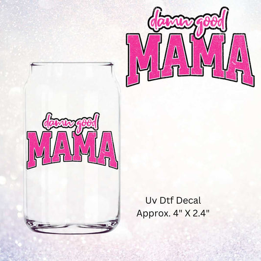 Uv Dtf Decal Damn Good Mama