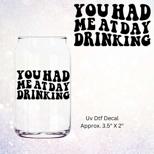 You Had Me At Day Drinking Double-Sided UV DTF Decal