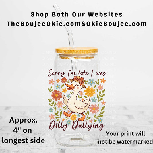Sorry I'm Late I Was Dilly Dallying Goose Uv Dtf Decal