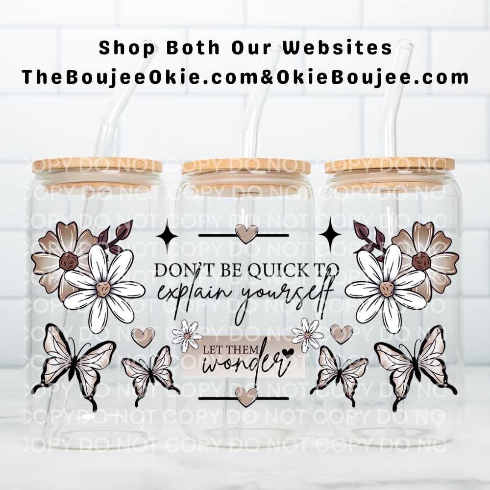 Don't Be Quick To Explain Yourself Let Them Wonder Uv Dtf Wrap Double Sided