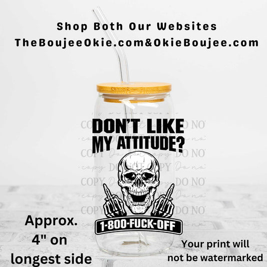 Don't Like My Attitude 1-800-F***-Off Uv Dtf Decal Double Sided