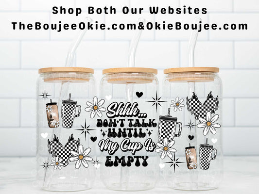 Shhh.. Don't Talk Until My Cup Is Empty Uv Dtf Wrap