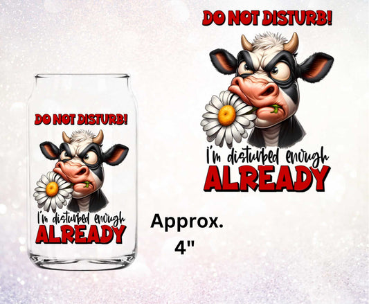 Do Not Disturb! I'm Disturbed Enough Already Funny Cow UV DTF Decal