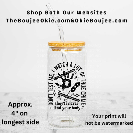 Don't Test Me I Watch A Lot Of True Crime Uv Dtf Decal