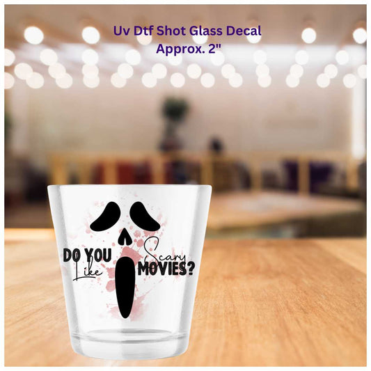 Do You Like Scary Movies ? Double-Sided UV DTF Shot Glass Decal