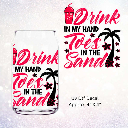 Uv Dtf Decal Drink In My Hand Toes In The Sand | Double Sided