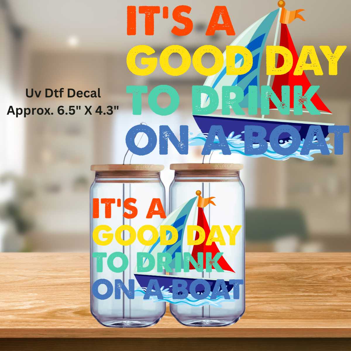 Uv Dtf Decal It's A Good Day To Drink On A Boat | Double Sided