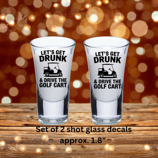 Let's Get Drunk & Drive The Golf Cart Double-Sided UV DTF Shot Glass Decals