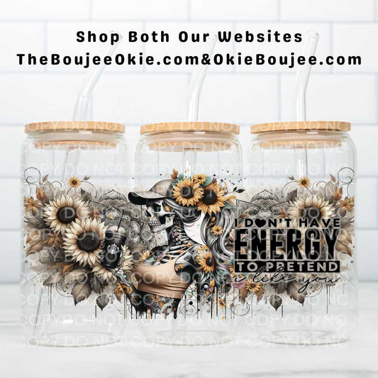 I Don't Have The Energy To Pretend To Like You UV DTF Double-Sided Wrap – 16oz Glass Can & Tumbler Design