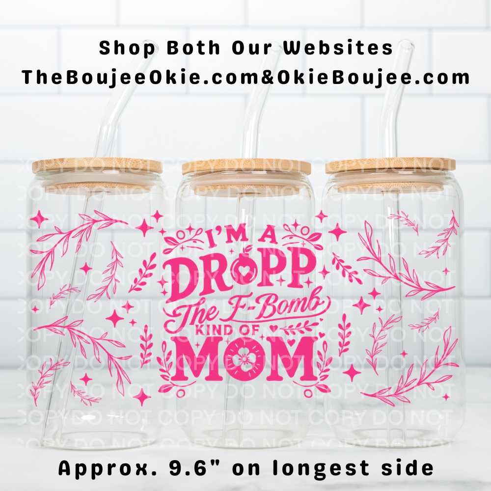 I'm A Drop The F Bomb Kind Of Mom Uv Dtf Wrap Double Sided