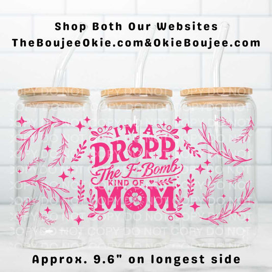 I'm A Drop The F Bomb Kind Of Mom Uv Dtf Wrap Double Sided
