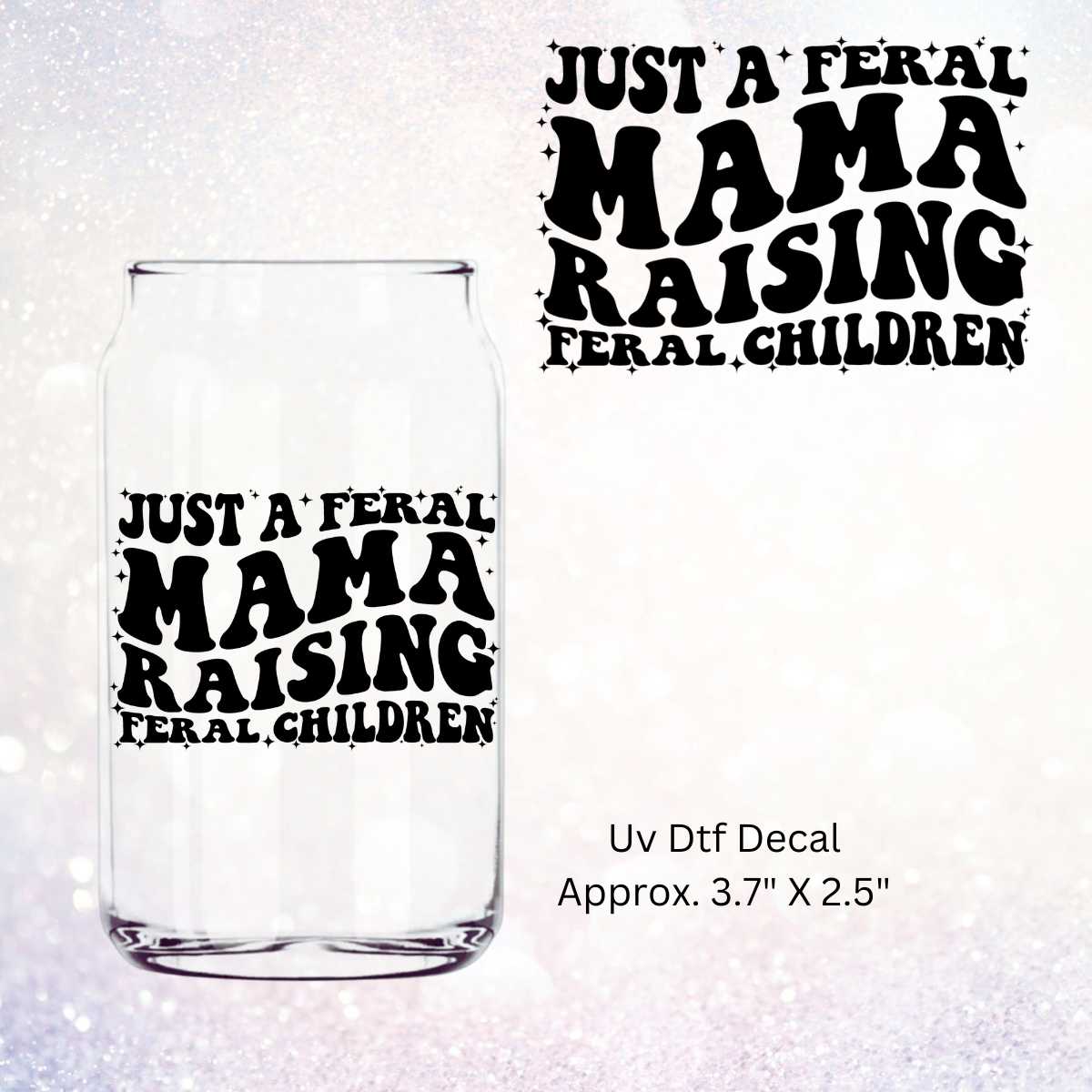 Uv Dtf Decal Just A Feral Mama Raising Feral Children